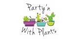 Partyn With Plants
