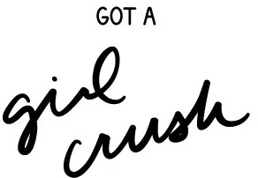 Got a Girl Crush