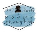 Top Knots + Mommy Thoughts