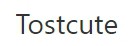 Tostcute