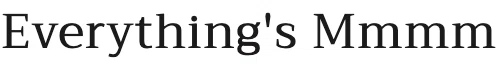 Everything's Mmmm