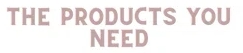 The Products You Need
