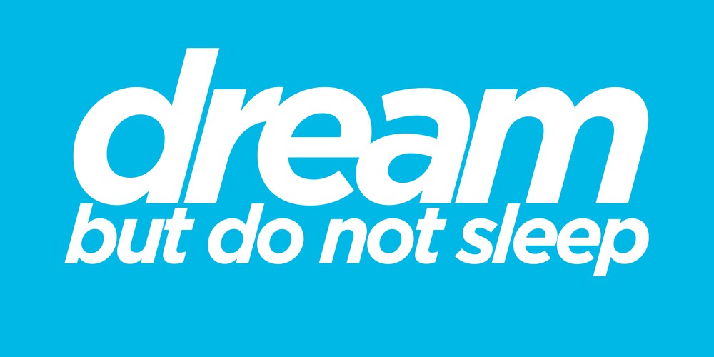 Dream But Do Not Sleep