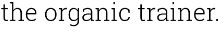 The Organic Trainer