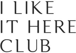 I Like It Here Club