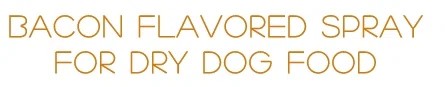 Bacon Spray Dog Food Toppers