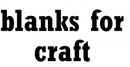 Blanks for craft