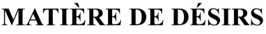 Matiere De Desirs