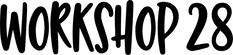 Workshop 28