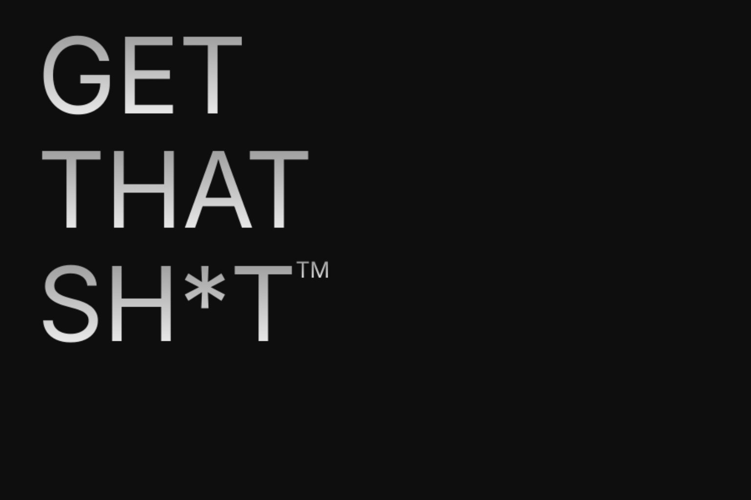 GET THAT SH*T