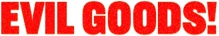 Evil Goods