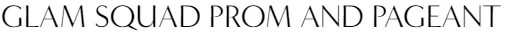 Glam Squad Prom and Pageant