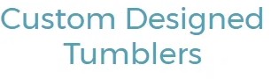 Custom Designed Tumblers