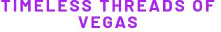 Timeless Threads Of Vegas