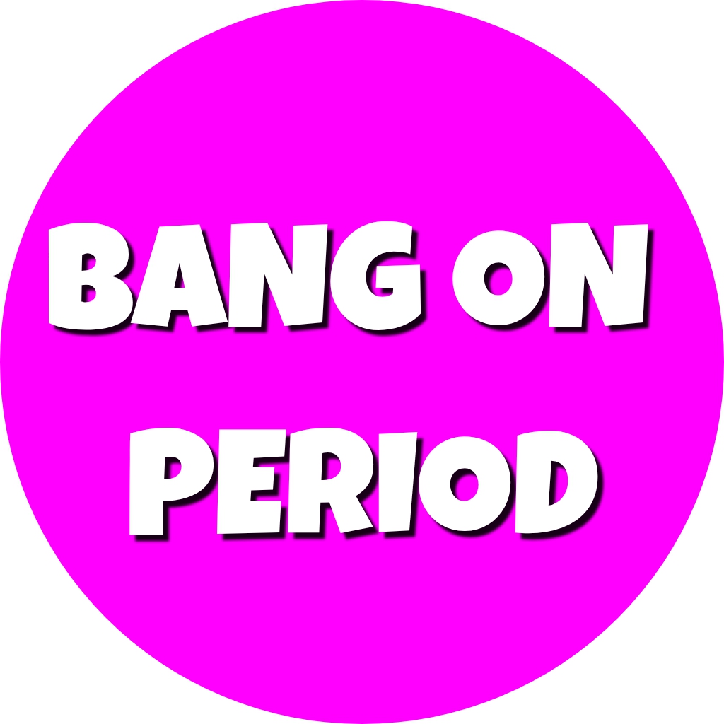 BANG ON PERIOD
