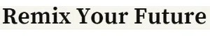 Remix Your Future