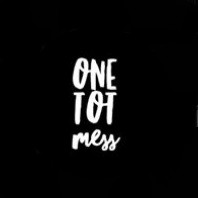 One Tot Mess