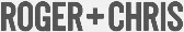Roger + Chris