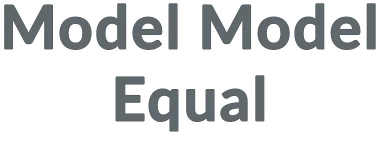 Model Model Equal
