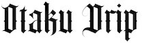Otaku Drip