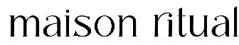 Maison Ritual