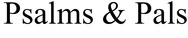 Psalms & Pals