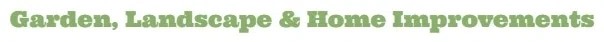 Garden, Landscape and Home Improvements