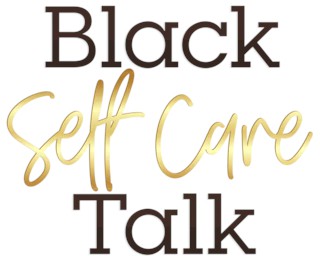 Black Self Care Talk