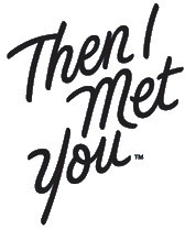 Then I Met You