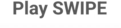 Play Swipe
