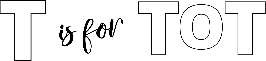 T is for TOT