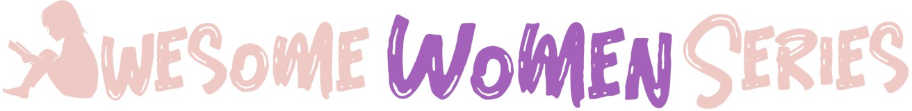 Awesome Women Series