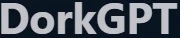 DorkGPT