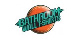 Bathroom Wall T Shirts