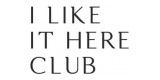 I Like It Here Club