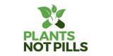 Plants Not Pills