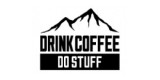 Drink Coffe Do Stuff