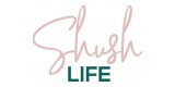 Shush Life