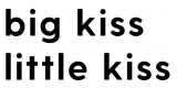 Big Kiss Little Kiss