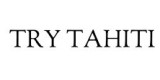 Try Tahiti