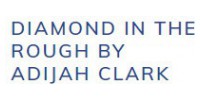 Diamond In The Rough By Adijah Clark