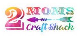 2 Moms Craft Shack