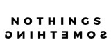 Nothings Something