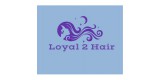 Loyal 2 Hair