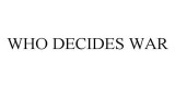 Who Decides War