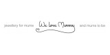 We Love Mummy