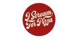 I Scream For Pizza