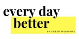 Every Day Better By Green Meadows