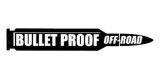 Bullet Proof Off Road & Auto