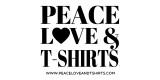Peace Love and T Shirts